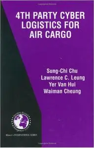 4th Party Cyber Logistics for Air Cargo (International Series in Operations Research & Management Science) (repost)