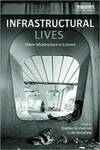 Infrastructural Lives: Urban Infrastructure in Context