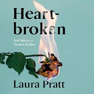 Heartbroken: Field Notes on a Constant Condition [Audiobook]