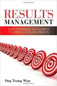 Results Management: Effective People Management to Achieve Excellent Results