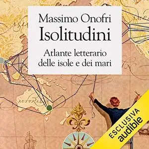 «Isolitudini. Atlante letterario delle isole e dei mari» by Massimo Onofri