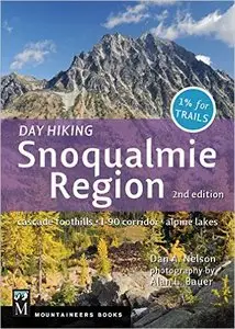 Day Hiking: Snoqualmie Region: Cascade Foothills, I-90 Corridor, Alpine Lakes, 2nd Edition