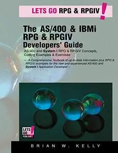 The AS/400 & IBM i RPG & RPGIV  Programming Guide: AS/400 and IBM i RPG & RPG IV Concepts, Coding Examples & Exercises