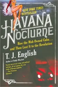 Havana Nocturne: How the Mob Owned Cuba and Then Lost It to the Revolution
