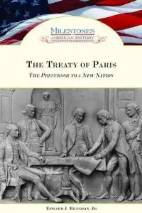 The Treaty of Paris: The Precursor to a New Nation (Milestones in American History) (repost)