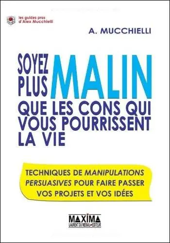 Soyez plus malin que les cons qui vous pourrissent la vie : Techniques de manipulation en entreprise ...