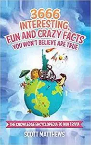 3666 Interesting, Fun And Crazy Facts You Won't Believe Are True - The Knowledge Encyclopedia To Win Trivia