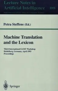 Machine Translation and the Lexicon: Third International EAMT Workshop, Heidelberg, Germany, April 26-28, 1993