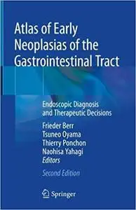 Atlas of Early Neoplasias of the Gastrointestinal Tract: Endoscopic Diagnosis and Therapeutic Decisions vol 2