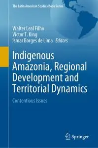 Indigenous Amazonia, Regional Development and Territorial Dynamics: Contentious Issues