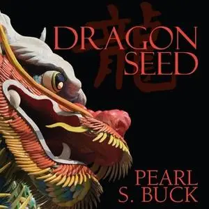«Dragon Seed» by Pearl S. Buck