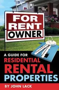 «For Rent By Owner: A Guide for Residential Rental Properties» by John Lack