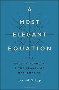 A Most Elegant Equation: Euler’s Formula and the Beauty of Mathematics