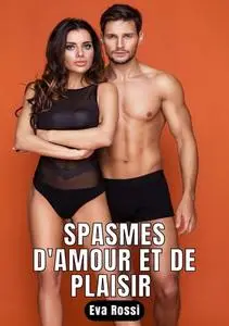 «Spasmes d'amour et de plaisir» by Eva Rossi