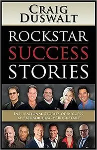 RockStar Success Stories: Inspirational Stories of Success by Extraordinary "RockStars"