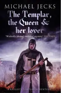 The Templar, the Queen and Her Lover (Knights Templar Mysteries 24)