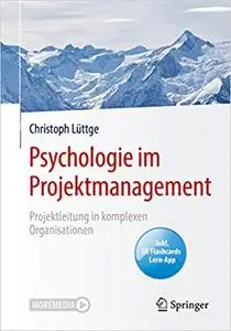 Psychologie im Projektmanagement: Projektleitung in komplexen Organisationen