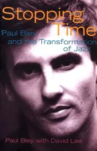 Stopping Time: Paul Bley and the Transformation of Jazz