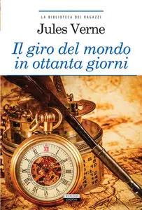 Jules Verne - Il giro del mondo in ottanta giorni. Edizione integrale