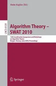 Algorithm Theory - SWAT 2010: 12th Scandinavian Workshop on Algorithm Theory, Bergen, Norway, June 21-23, 2010(Repost)