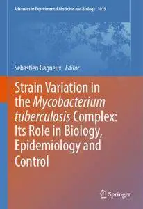 Strain Variation in the Mycobacterium tuberculosis Complex: Its Role in Biology, Epidemiology and Control