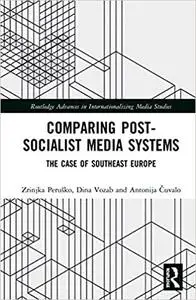 Comparing Post-Socialist Media Systems: The Case of Southeast Europe