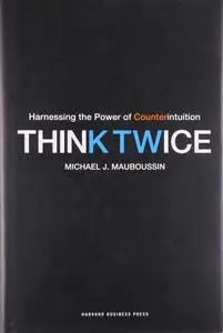 Think Twice: Harnessing the Power of Counterintuition (repost)