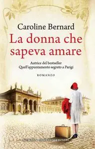 Caroline Bernard - La donna che sapeva amare