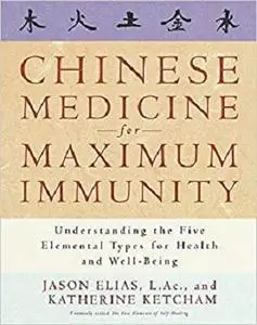 Chinese Medicine for Maximum Immunity: Understanding the Five Elemental Types for Health and Well-Being