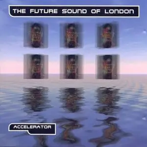 The Future Sound Of London - Accelerator (1991) {1996 Hypnotic/Cleopatra}