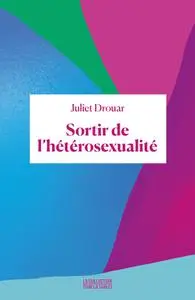 Juliet Drouar, "Sortir de l'hétérosexualité"