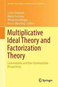 Multiplicative Ideal Theory and Factorization Theory: Commutative and Non-Commutative Perspectives