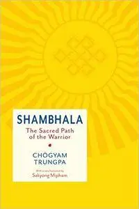 Shambhala: The Sacred Path Of The Warrior