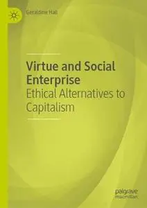 Virtue and Social Enterprise: Ethical Alternatives to Capitalism