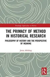 The Primacy of Method in Historical Research: Philosophy of History and the Perspective of Meaning: 40