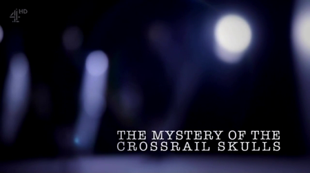 Channel 4 - The Mystery of the Crossrail Skulls (2016)