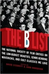 The B List: The National Society of Film Critics on the Low-budget Beauties, Genre-bending Mavericks, and Cult Classics We Love