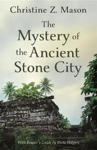 «The Mystery of the Ancient Stone City» by Christine Z. Mason