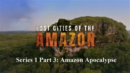 Sci Ch. - Lost Cities of the Amazon: Series 1 Part 3: Amazon Apocalypse (2020)