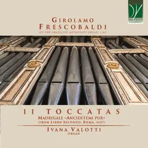 Ivana Valotti - Girolamo Frescobaldi: 11 Toccatas, Madrigale «Ancidetemi pur» (From Libro Secondo, Roma, 1627) (2023) [24/96]