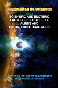 Scientific and Esoteric Encyclopedia of UFOs, Aliens and Extraterrestrial Gods (UFOs and Extraterrestrials from A to Z)