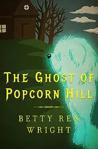 «The Ghost of Popcorn Hill» by Betty R. Wright