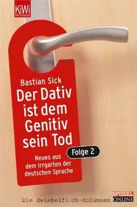 Der Dativ ist dem Genitiv sein Tod. Band 2: Neues aus dem Irrgarten der deutschen Sprache (repost)