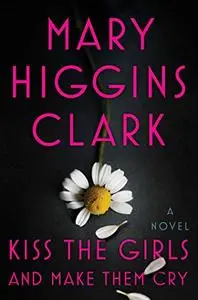 Kiss the Girls and Make Them Cry: A Novel