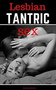 Lesbian TANTRIC SEX: Sex Positions, Sex Guide,  Sexuality, Love Making, Spiritual Sexuality, Long Term Relationships