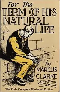 «For the Term of His Natural Life» by Marcus Clarke