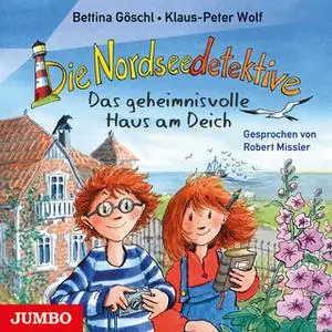 «Die Nordseedetektive - Band 1: Das geheimnisvolle Haus am Deich» by Bettina Göschl,Klaus-Peter Wolf