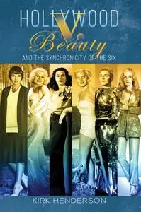 «Hollywood v. Beauty and the Synchronicity of the Six» by Kirk Henderson