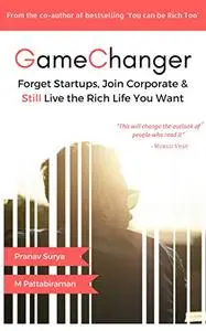 Gamechanger: Forget Start-ups, Join Corporate and Still Live the Rich Life you want