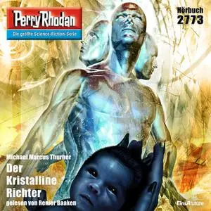 «Perry Rhodan - Episode 2773: Der Kristalline Richter» by Michael Marcus Thurner
